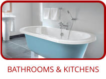 BATHROOMS & KITCHENS