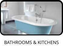 BATHROOMS & KITCHENS